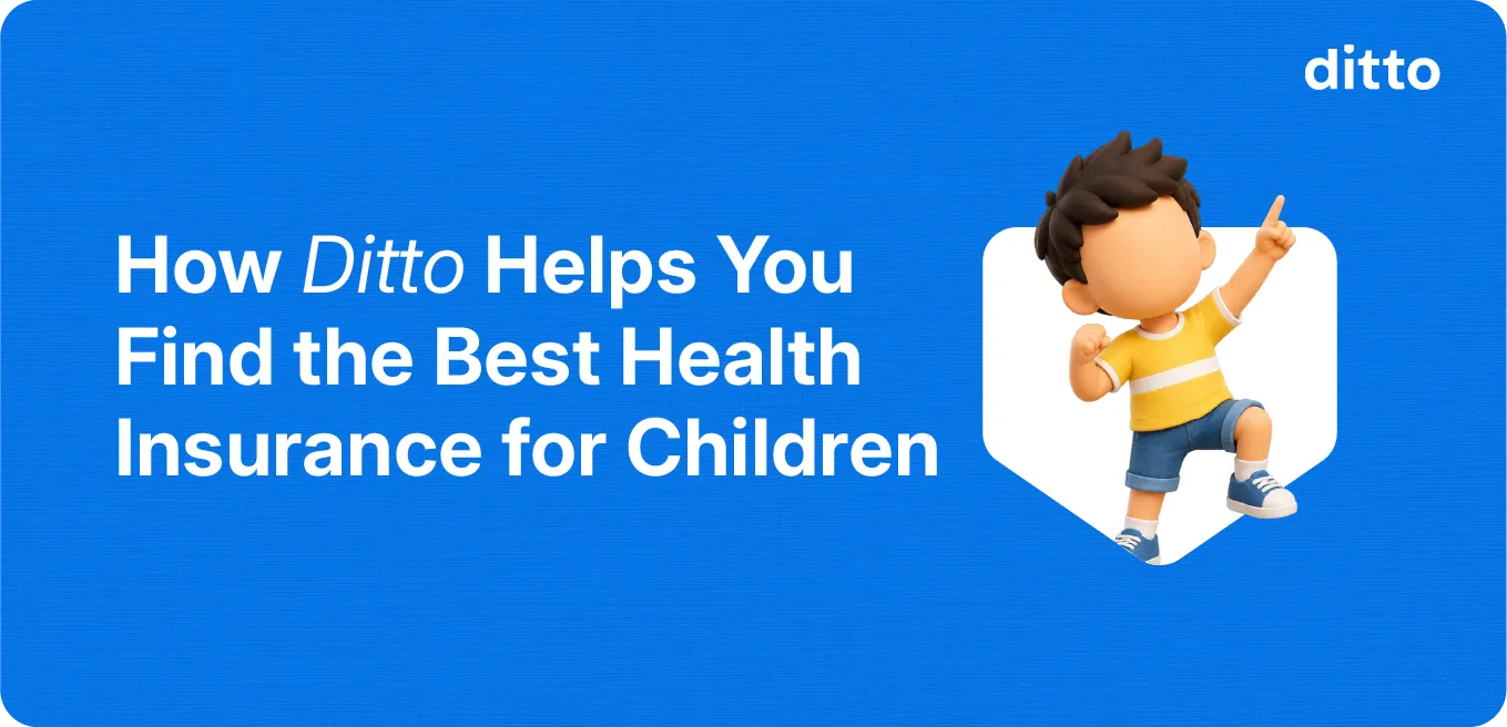 How Ditto Helps You Find the Best Health Insurance for Children