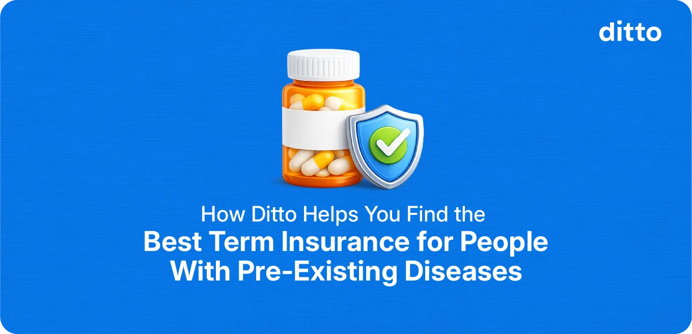 How Ditto Helps You Find the Best Term Insurance for People With Pre-Existing Diseases