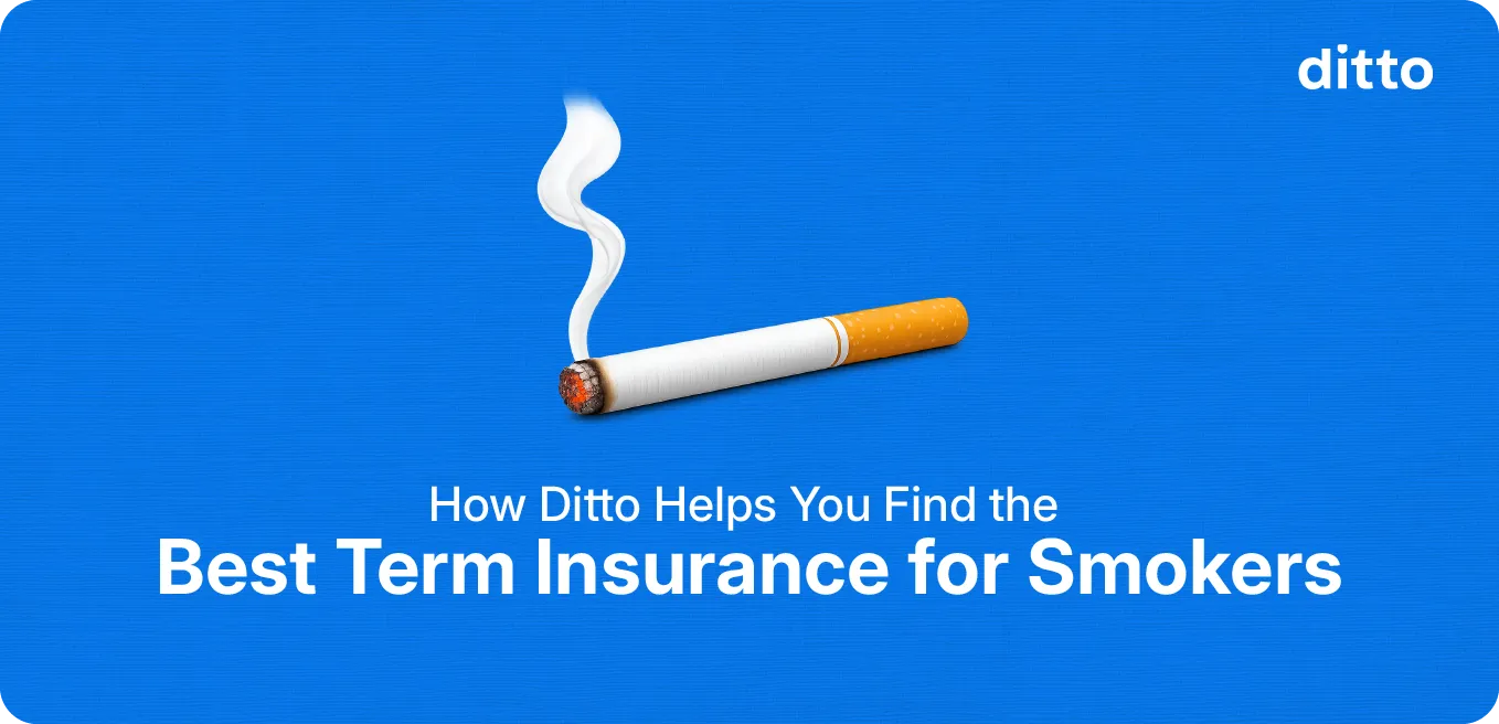 How Ditto Helps You Find the Best Term Insurance for Smokers