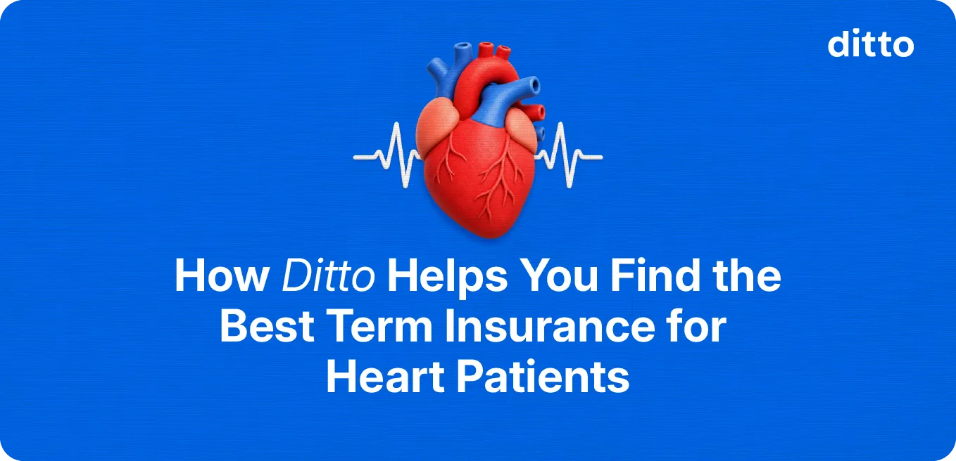 How Ditto Helps You Find the Best Term Insurance for Heart Patients
